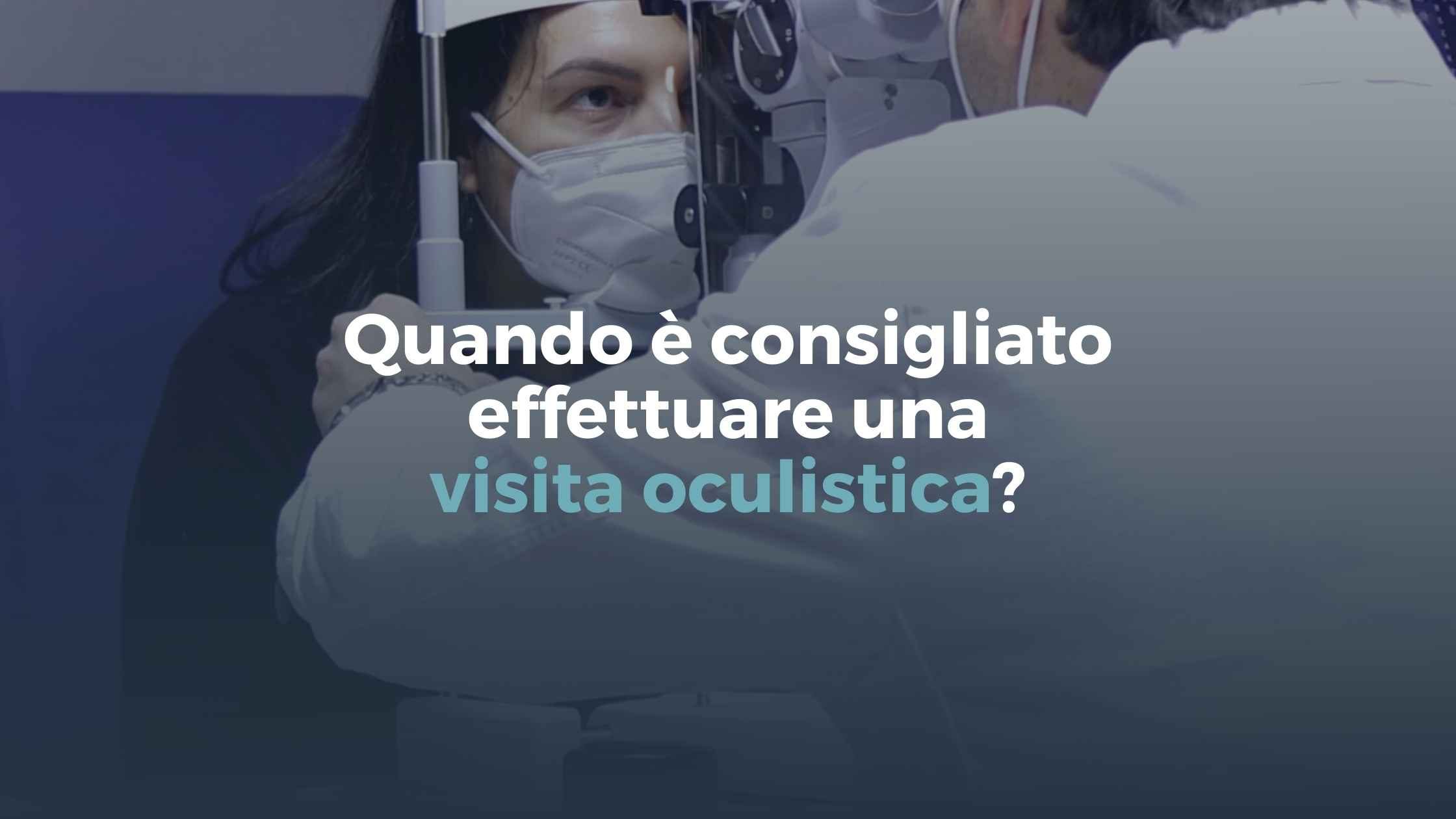 Quando è consigliato effettuare una visita oculistica?